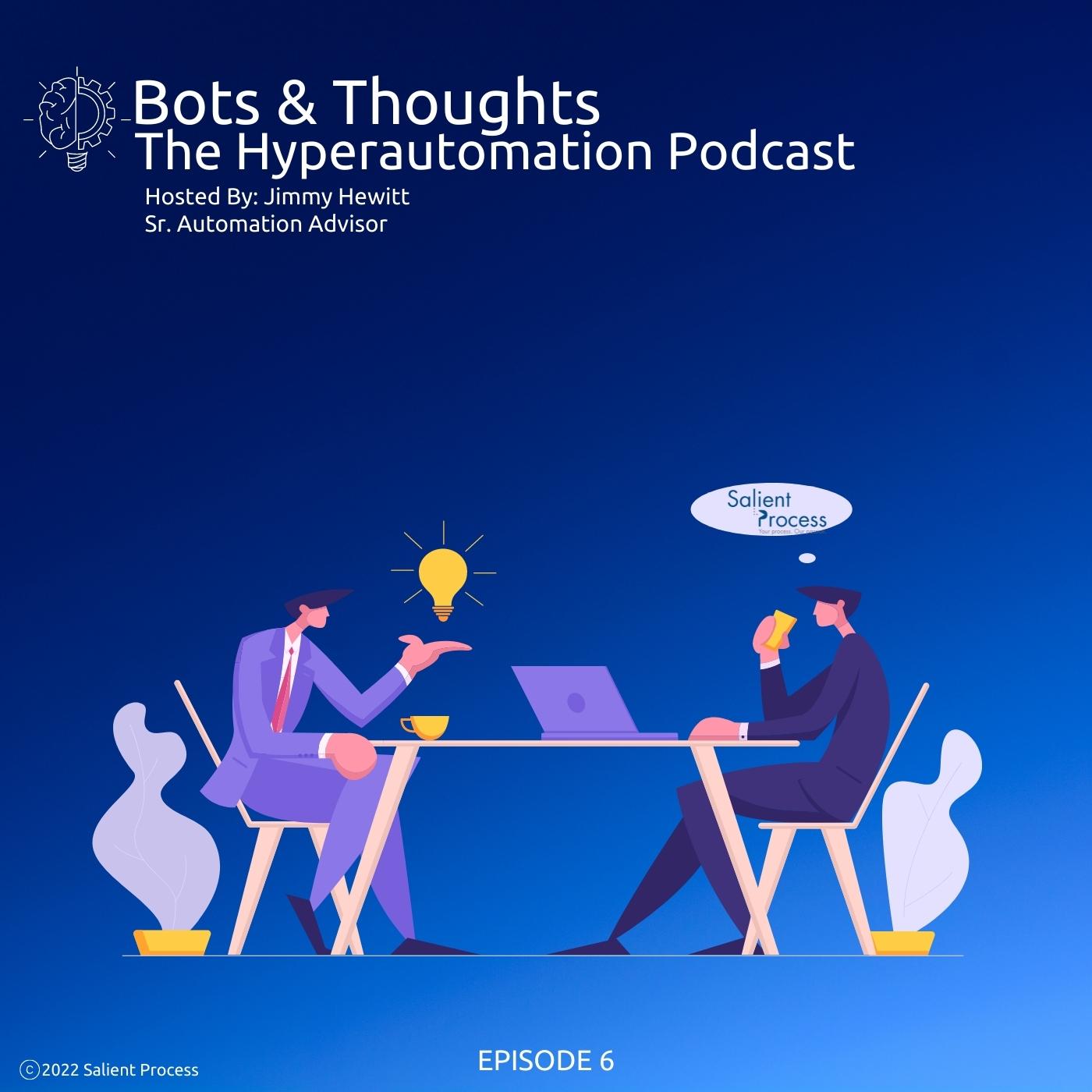 Bots & Thoughts: The Hyperautomation Podcast, Hosted by Jimmy Hewitt (Sr. Automation Advisor) - Episode 6 - Cover Art
