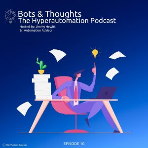 Bots & Thoughts: The Hyperautomation Podcast, Hosted by Jimmy Hewitt (Sr. Automation Advisor) - Episode 10 - Cover Art