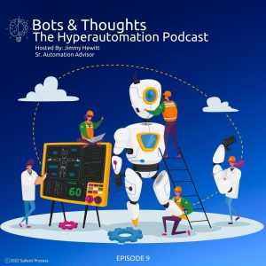 Bots & Thoughts: The Hyperautomation Podcast, Hosted by Jimmy Hewitt (Sr. Automation Advisor) - Episode 9 - Cover Art