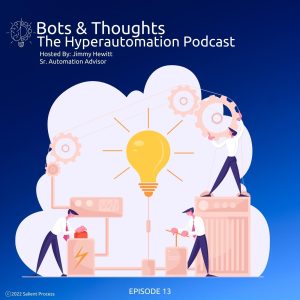 Bots & Thoughts: The Hyperautomation Podcast, Hosted by Jimmy Hewitt (Sr. Automation Advisor) - Episode 13 - Cover Art