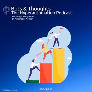 Bots & Thoughts: The Hyperautomation Podcast, Hosted by Jimmy Hewitt (Sr. Automation Advisor) - Episode 17 - Cover Art